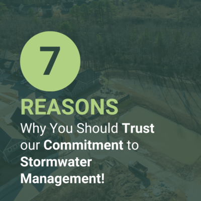 7 Reasons Why You Should Trust Our Commitment to Stormwater Management!